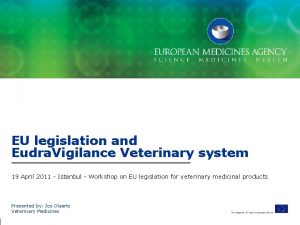 EU legislation and Eudra Vigilance Veterinary system 19