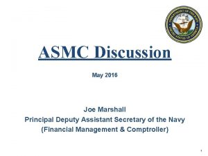 ASMC Discussion May 2016 Joe Marshall Principal Deputy