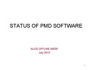 STATUS OF PMD SOFTWARE ALICE OFFLINE WEEK July