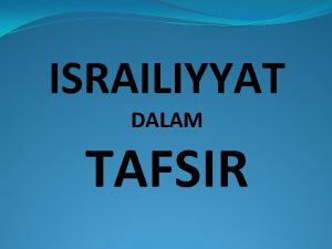 ISRAILIYYAT DALAM TAFSIR PENGENALAN Berasal dari perkataan yang