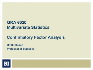 GRA 6020 Multivariate Statistics Confirmatory Factor Analysis Ulf