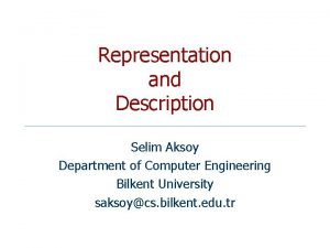 Representation and Description Selim Aksoy Department of Computer