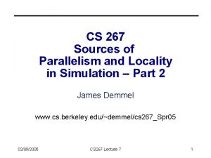 CS 267 Sources of Parallelism and Locality in