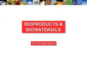 BIOPRODUCTS BIOMATERIALS Prof Giovanni Sannia Evolution IndustrialWhite Biotechnology