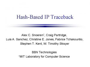 HashBased IP Traceback Alex C Snoeren Craig Partridge