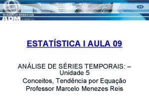 ESTATSTICA I AULA 09 ANLISE DE SRIES TEMPORAIS