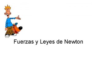 Fuerzas y Leyes de Newton FUERZAS Y Leyes