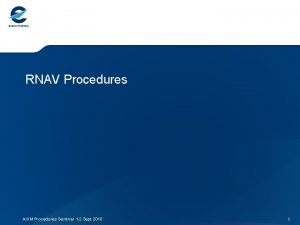 RNAV Procedures AIXM Procedures Seminar 1 2 Sept