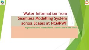 Water Information from Seamless Modelling System across Scales