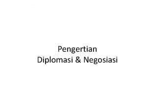 Pengertian Diplomasi Negosiasi Diplomasi Mengenal Diplomasi Diplomasi mencakup