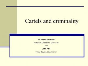 Cartels and criminality Sir Jeremy Lever QC Monckton