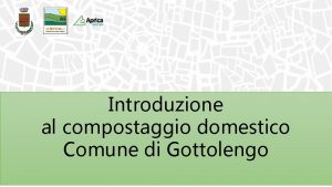 Introduzione al compostaggio domestico Comune di Gottolengo E