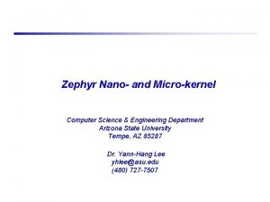 Zephyr Nano and Microkernel Computer Science Engineering Department