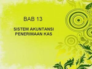 BAB 13 SISTEM AKUNTANSI PENERIMAAN KAS System penerimaan