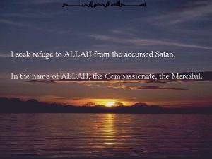 I seek refuge to ALLAH from the accursed