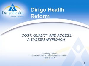Dirigo Health Reform COST QUALITY AND ACCESS A