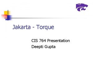 Jakarta Torque CIS 764 Presentation Deepti Gupta Overview