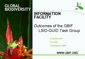 GLOBAL BIODIVERSITY INFORMATION FACILITY Outcomes of the GBIF