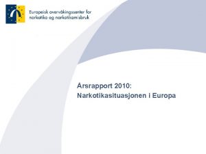 rsrapport 2010 Narkotikasituasjonen i Europa Det europeiske overvkingssenter