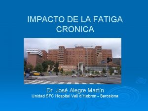 IMPACTO DE LA FATIGA CRONICA Dr Jos Alegre