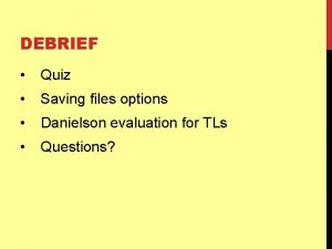 DEBRIEF Quiz Saving files options Danielson evaluation for