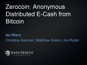 Zerocoin Anonymous Distributed ECash from Bitcoin Ian Miers