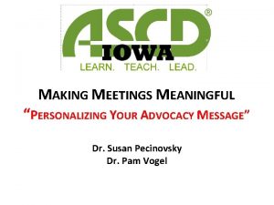 MAKING MEETINGS MEANINGFUL PERSONALIZING YOUR ADVOCACY MESSAGE Dr