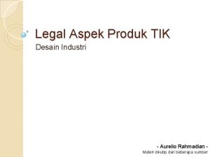 Legal Aspek Produk TIK Desain Industri Aurelio Rahmadian