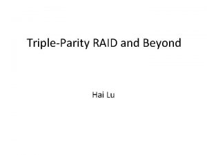 TripleParity RAID and Beyond Hai Lu RAID RAID