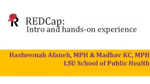 REDCap Intro and handson experience Hasheemah Afaneh MPH