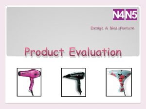 Design Manufacture Product Evaluation What is Product evaluation