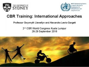 CBR Training International Approaches Professor Gwynnyth Llewellyn and