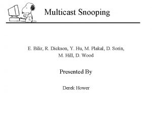 Multicast Snooping E Bilir R Dickson Y Hu