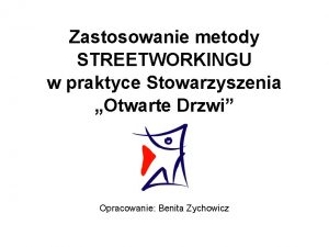 Zastosowanie metody STREETWORKINGU w praktyce Stowarzyszenia Otwarte Drzwi