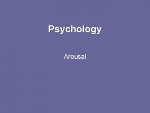 Psychology Arousal Definition of Arousal An energizing function