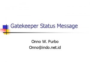 Gatekeeper Status Message Onno W Purbo Onnoindo net