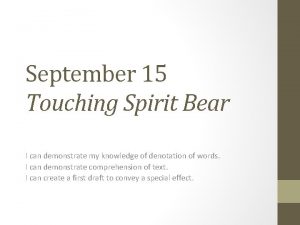September 15 Touching Spirit Bear I can demonstrate
