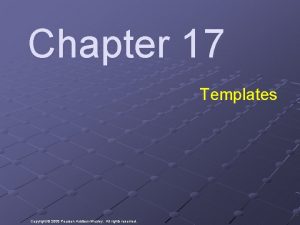 Chapter 17 Templates Copyright 2008 Pearson AddisonWesley All