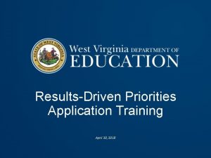 ResultsDriven Priorities Application Training April 30 3018 Objectives