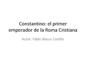 Constantino el primer emperador de la Roma Cristiana