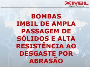 BOMBAS IMBIL DE AMPLA PASSAGEM DE SLIDOS E