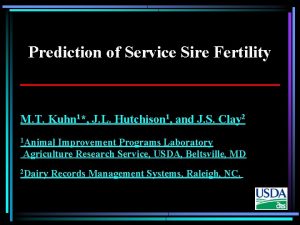 Prediction of Service Sire Fertility M T Kuhn