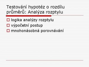 Testovn hypotz o rozdlu prmr Analza rozptylu o