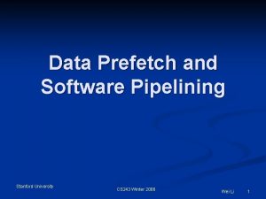 Data Prefetch and Software Pipelining Stanford University CS