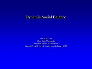 Dynamic Social Balance James Moody Ohio State University