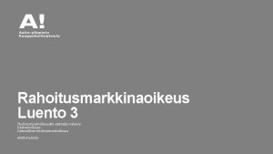 Rahoitusmarkkinaoikeus Luento 3 Tiedonantovelvollisuudet sntelyn rakenne Esitevelvollisuus Snnllinen