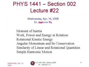 PHYS 1441 Section 002 Lecture 22 Wednesday Apr