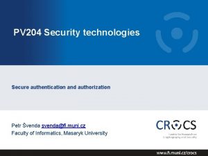 PV 204 Security technologies Secure authentication and authorization
