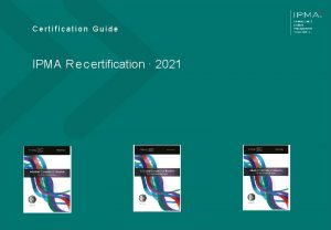 Certification Guide IPMA R e c ertification 2021