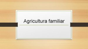 Agricultura familiar Definies A explorao familiar tal como